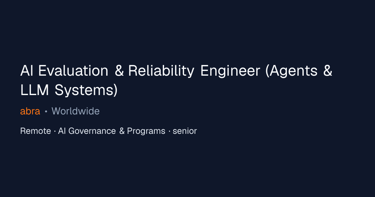 AI Evaluation & Reliability Engineer (Agents & LLM Systems) at abra ...