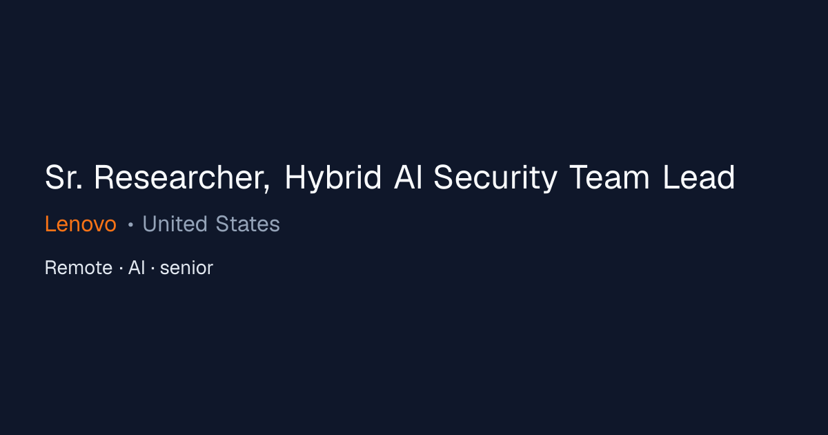 Sr. Researcher, Hybrid AI Security Team Lead at Lenovo
